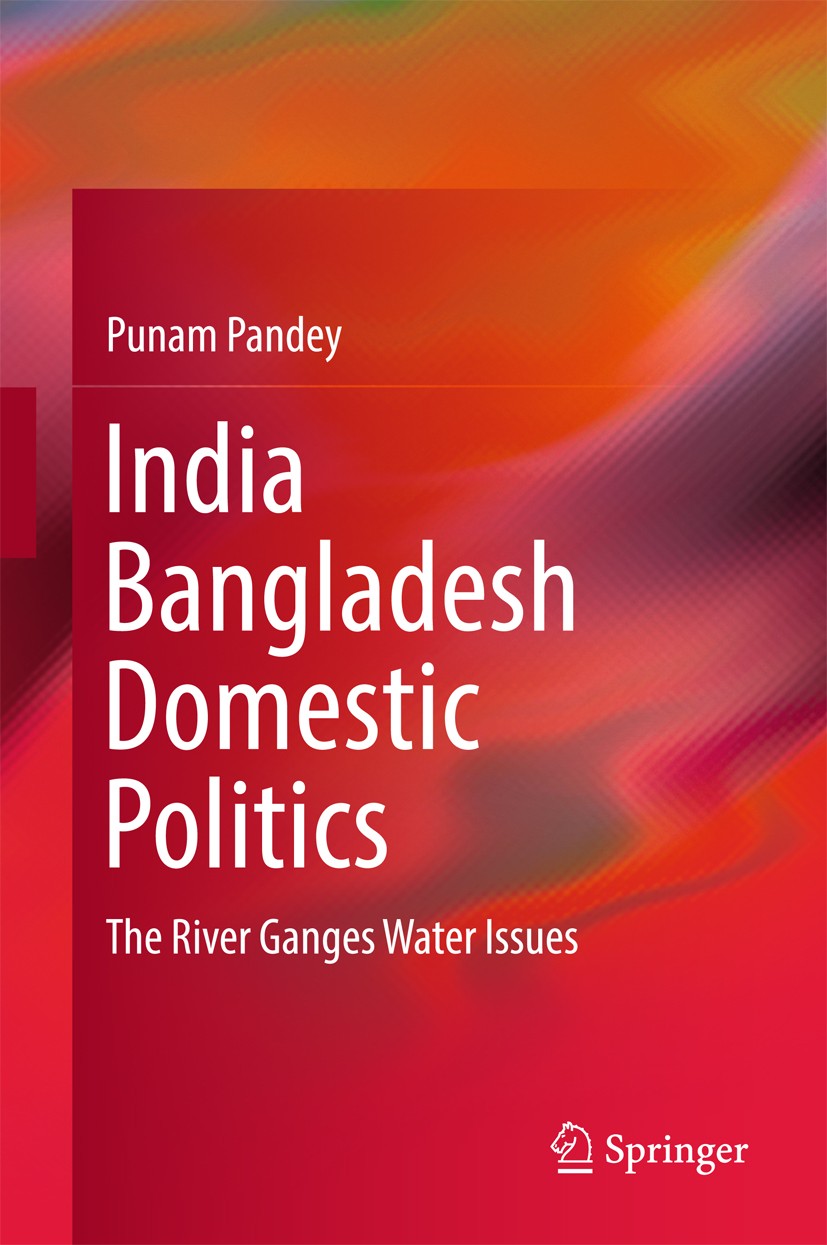 Titlebook: India Bangladesh Domestic Politics; The River Ganges Wat Punam Pandey Book 2016 Springer Science+Business Media Singapore 2016 River Disput Titlebook: India Bangladesh Domestic Politics; The River Ganges Wat Punam Pandey Book 2016 Springer Science+Business Media Singapore 2016 River Disput