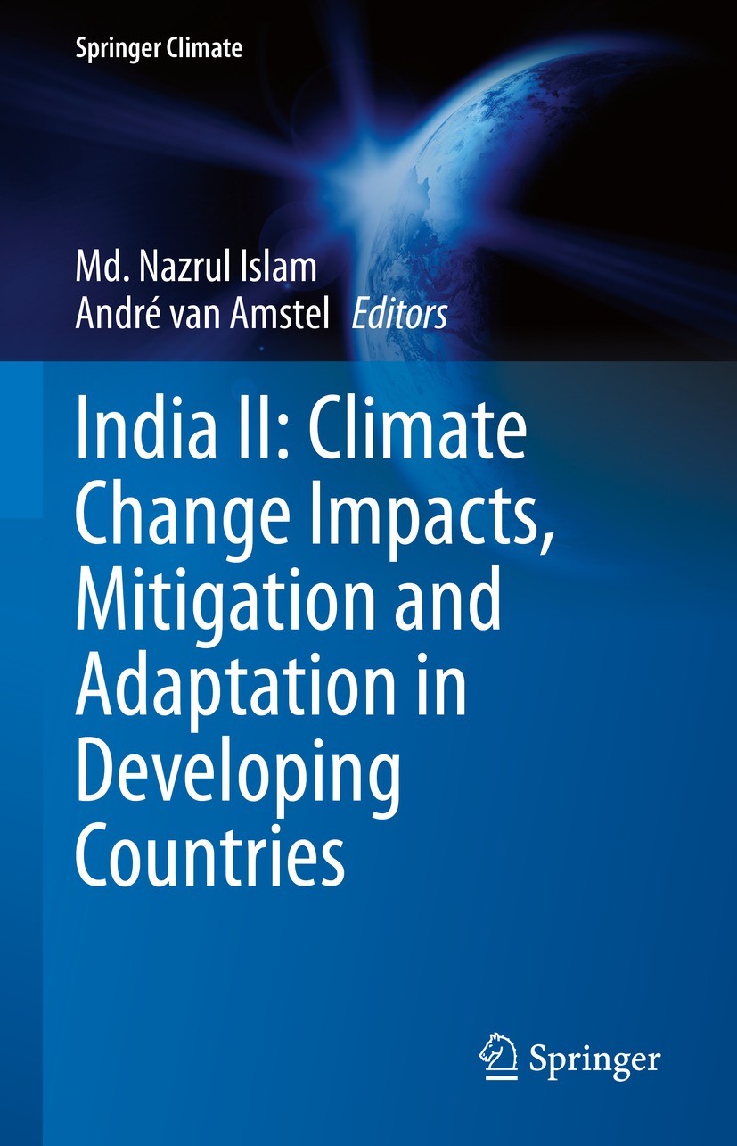 Titlebook: India II: Climate Change Impacts, Mitigation and Adaptation in Developing Countries; Md. Nazrul Islam,André van Amstel Book 2022 The Edito Titlebook: India II: Climate Change Impacts, Mitigation and Adaptation in Developing Countries; Md. Nazrul Islam,André van Amstel Book 2022 The Edito