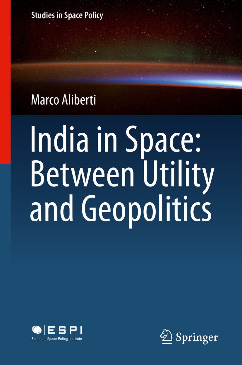 Titlebook: India in Space: Between Utility and Geopolitics; Marco Aliberti Book 2018 Springer International Publishing AG 2018 India space program.In Titlebook: India in Space: Between Utility and Geopolitics; Marco Aliberti Book 2018 Springer International Publishing AG 2018 India space program.In