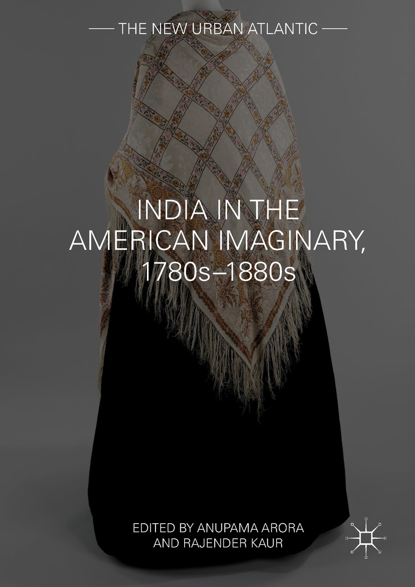 Titlebook: India in the American Imaginary, 1780s–1880s; Anupama Arora,Rajender Kaur Book 2017 The Editor(s) (if applicable) and The Author(s) 2017 O Titlebook: India in the American Imaginary, 1780s–1880s; Anupama Arora,Rajender Kaur Book 2017 The Editor(s) (if applicable) and The Author(s) 2017 O