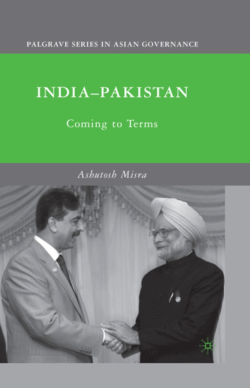 Titlebook: India-Pakistan; Coming to Terms Ashutosh Misra Book 2010 Palgrave Macmillan, a division of Nature America Inc. 2010 bridge.concept.dialogue Titlebook: India-Pakistan; Coming to Terms Ashutosh Misra Book 2010 Palgrave Macmillan, a division of Nature America Inc. 2010 bridge.concept.dialogue