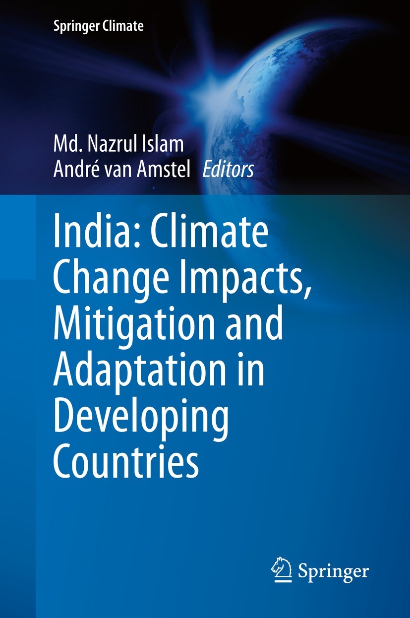 Titlebook: India: Climate Change Impacts, Mitigation and Adaptation in Developing Countries; Md. Nazrul Islam,André van Amstel Book 2021 The Editor(s Titlebook: India: Climate Change Impacts, Mitigation and Adaptation in Developing Countries; Md. Nazrul Islam,André van Amstel Book 2021 The Editor(s