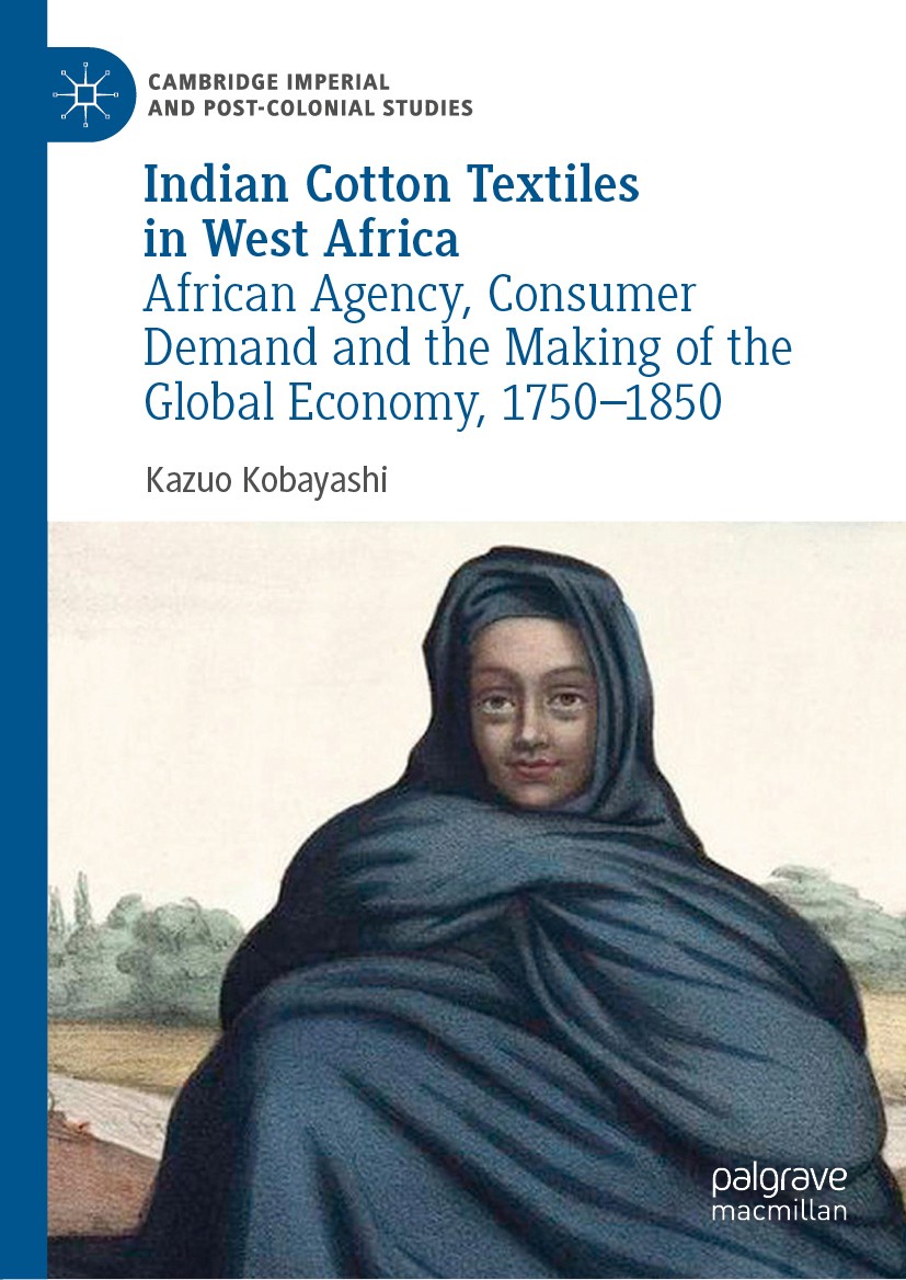 Titlebook: Indian Cotton Textiles in West Africa; African Agency, Cons Kazuo Kobayashi Book 2019 The Editor(s) (if applicable) and The Author(s) 2019 Titlebook: Indian Cotton Textiles in West Africa; African Agency, Cons Kazuo Kobayashi Book 2019 The Editor(s) (if applicable) and The Author(s) 2019