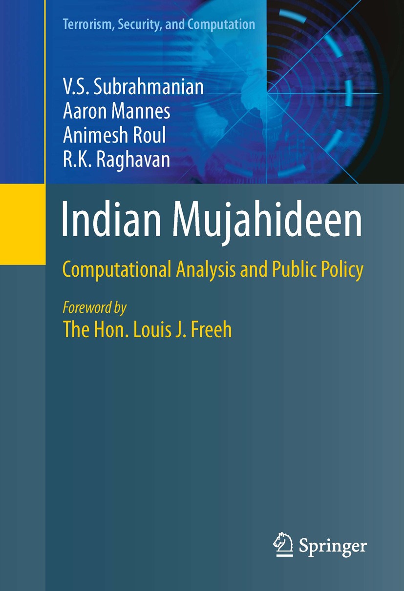 Titlebook: Indian Mujahideen; Computational Analys V.S. Subrahmanian,Aaron Mannes,R.K. Raghavan Book 2013 The Editor(s) (if applicable) and The Author Titlebook: Indian Mujahideen; Computational Analys V.S. Subrahmanian,Aaron Mannes,R.K. Raghavan Book 2013 The Editor(s) (if applicable) and The Author