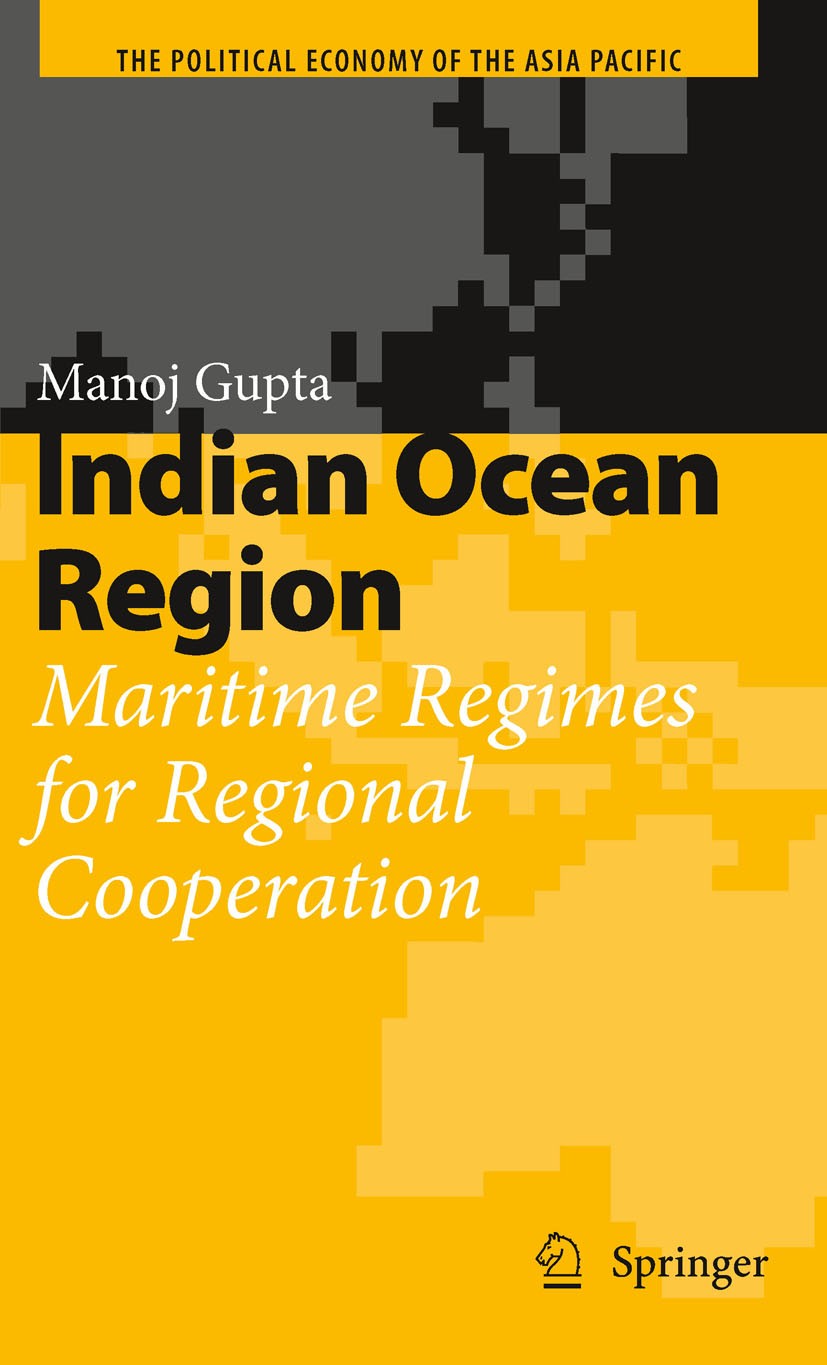 Titlebook: Indian Ocean Region; Maritime Regimes for Manoj Gupta Book 2010 Springer Science+Business Media, LLC 2010 Governance.Indian Ocean.Maritime Titlebook: Indian Ocean Region; Maritime Regimes for Manoj Gupta Book 2010 Springer Science+Business Media, LLC 2010 Governance.Indian Ocean.Maritime