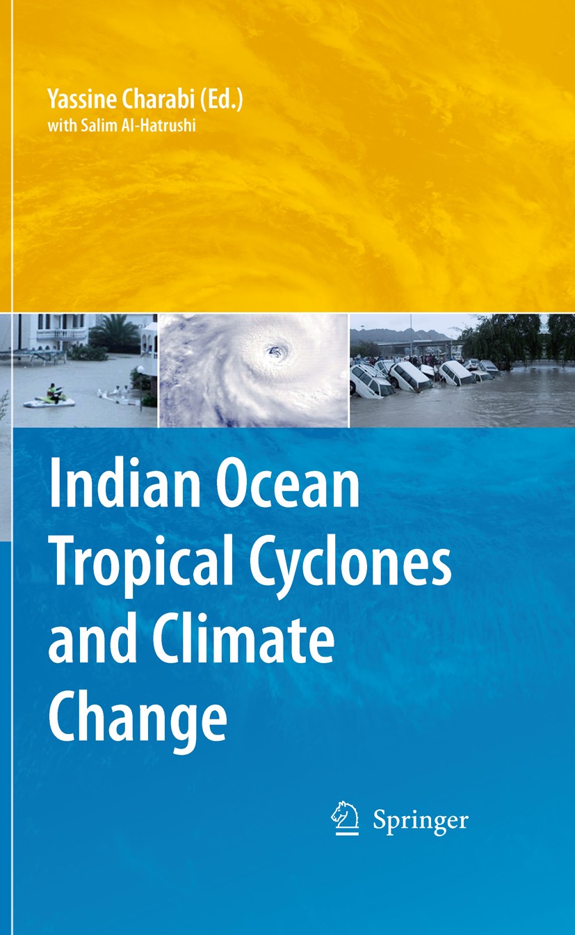 Titlebook: Indian Ocean Tropical Cyclones and Climate Change; Yassine Charabi Book 2010 Springer Science+Business Media B.V. 2010 Climatology.Cloud.C Titlebook: Indian Ocean Tropical Cyclones and Climate Change; Yassine Charabi Book 2010 Springer Science+Business Media B.V. 2010 Climatology.Cloud.C