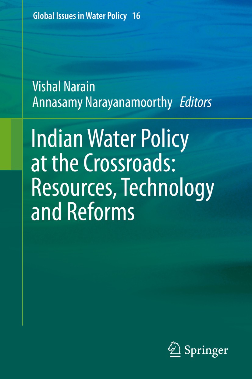 Titlebook: Indian Water Policy at the Crossroads: Resources, Technology and Reforms; Vishal Narain,Annasamy Narayanamoorthy Book 2016 Springer Intern Titlebook: Indian Water Policy at the Crossroads: Resources, Technology and Reforms; Vishal Narain,Annasamy Narayanamoorthy Book 2016 Springer Intern