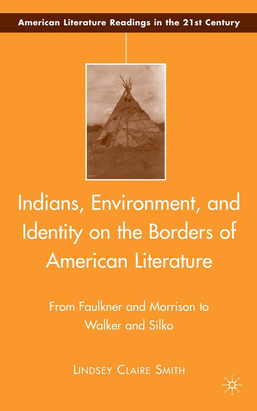 Titlebook: Indians, Environment, and Identity on the Borders of American Literature; From Faulkner and Mo Lindsey Claire Smith Book 2008 Palgrave Macm Titlebook: Indians, Environment, and Identity on the Borders of American Literature; From Faulkner and Mo Lindsey Claire Smith Book 2008 Palgrave Macm