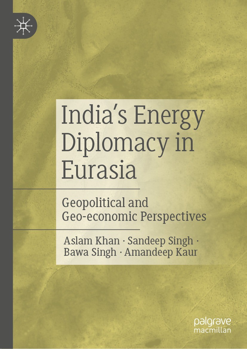 Titlebook: India’s Energy Diplomacy in Eurasia; Geopolitical and Geo Aslam Khan,Sandeep Singh,Amandeep Kaur Book 2023 The Editor(s) (if applicable) an Titlebook: India’s Energy Diplomacy in Eurasia; Geopolitical and Geo Aslam Khan,Sandeep Singh,Amandeep Kaur Book 2023 The Editor(s) (if applicable) an