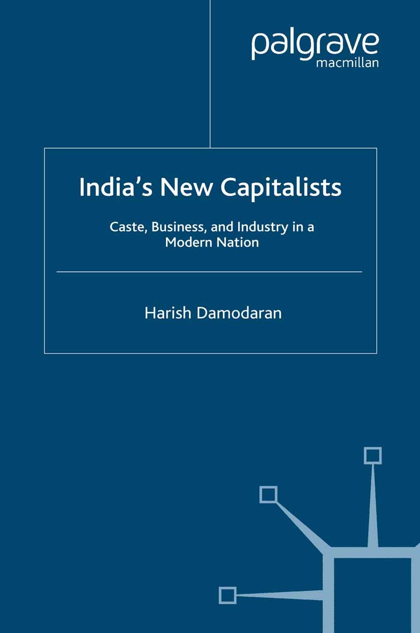 Titlebook: India‘s New Capitalists; Caste, Business, and Harish Damodaran Book 2008 Palgrave Macmillan, a division of Macmillan Publishers Limited 200 Titlebook: India‘s New Capitalists; Caste, Business, and Harish Damodaran Book 2008 Palgrave Macmillan, a division of Macmillan Publishers Limited 200