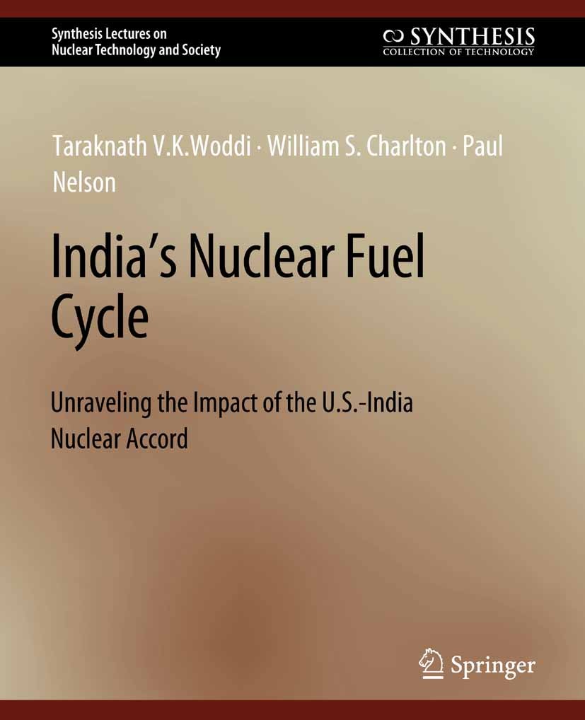 Titlebook: India‘s Nuclear Fuel Cycle; Unraveling the Impac Taraknath V.K. Woddi,William S. Charlton,Paul Nels Book 2009 Springer Nature Switzerland A Titlebook: India‘s Nuclear Fuel Cycle; Unraveling the Impac Taraknath V.K. Woddi,William S. Charlton,Paul Nels Book 2009 Springer Nature Switzerland A