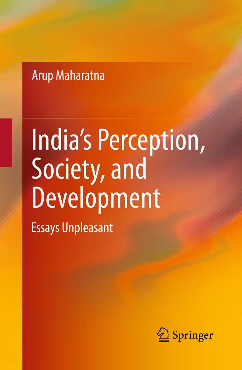 Titlebook: India’s Perception, Society, and Development; Essays Unpleasant Arup Maharatna Book 2013 Springer India 2013 Hindu Line of Thought.Indian P Titlebook: India’s Perception, Society, and Development; Essays Unpleasant Arup Maharatna Book 2013 Springer India 2013 Hindu Line of Thought.Indian P