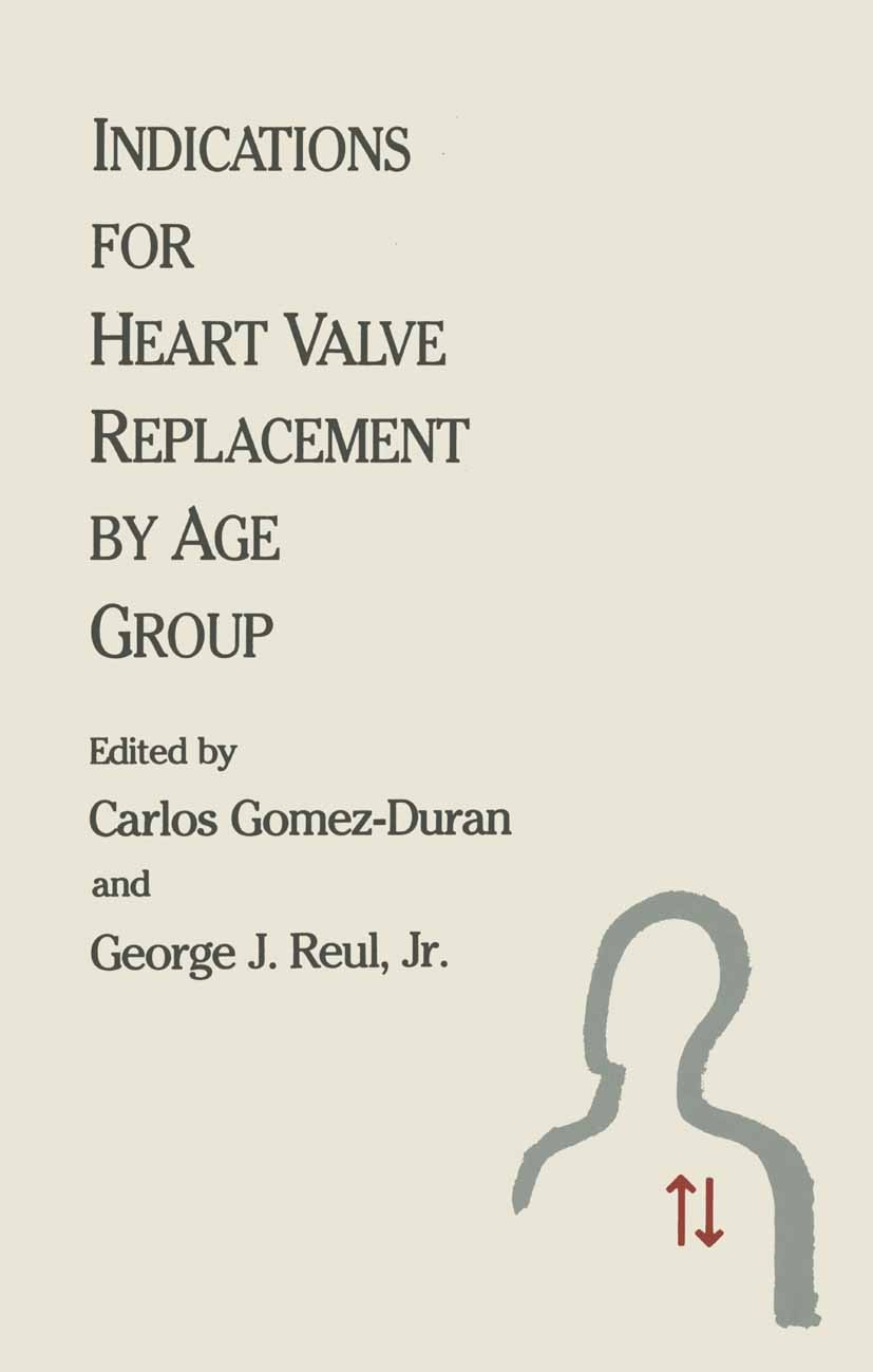Titlebook: Indications for Heart Valve Replacement by Age Group; Carlos Gomez-Duran,George J. Reul Book 1989 Kluwer Academic Publishers 1989 Bypass.a Titlebook: Indications for Heart Valve Replacement by Age Group; Carlos Gomez-Duran,George J. Reul Book 1989 Kluwer Academic Publishers 1989 Bypass.a