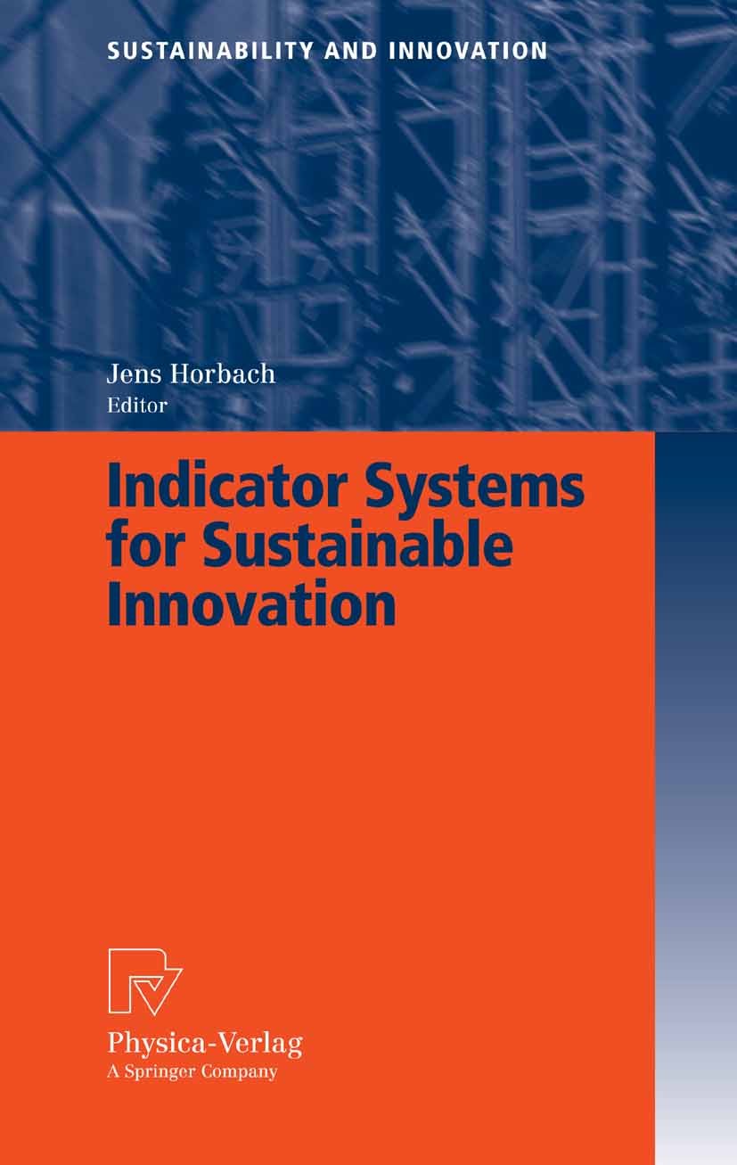 Titlebook: Indicator Systems for Sustainable Innovation; Jens Horbach Book 2005 Physica-Verlag Heidelberg 2005 Environmental Innovation.Environmental Titlebook: Indicator Systems for Sustainable Innovation; Jens Horbach Book 2005 Physica-Verlag Heidelberg 2005 Environmental Innovation.Environmental