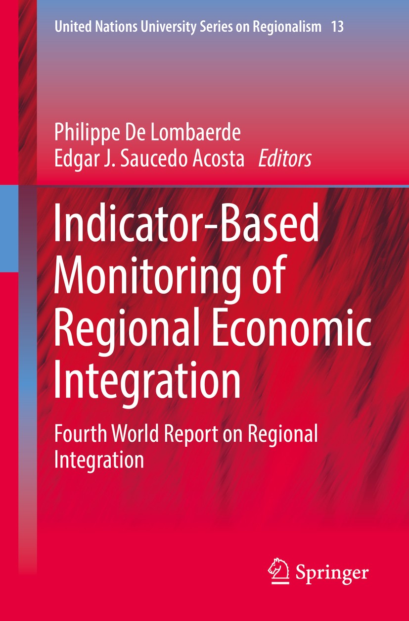 Titlebook: Indicator-Based Monitoring of Regional Economic Integration; Fourth World Report Philippe De Lombaerde,Edgar J. Saucedo Acosta Book 2017 S Titlebook: Indicator-Based Monitoring of Regional Economic Integration; Fourth World Report Philippe De Lombaerde,Edgar J. Saucedo Acosta Book 2017 S