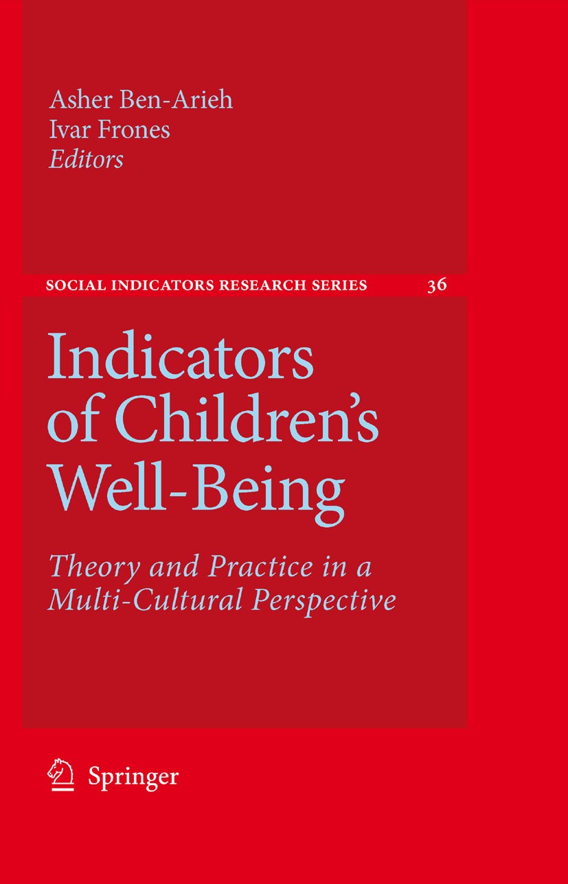 Titlebook: Indicators of Children‘s Well-Being; Theory and Practice Asher Ben-Arieh,Ivar Frones Book Dec 20081st edition Springer Science+Business Me Titlebook: Indicators of Children‘s Well-Being; Theory and Practice Asher Ben-Arieh,Ivar Frones Book Dec 20081st edition Springer Science+Business Me