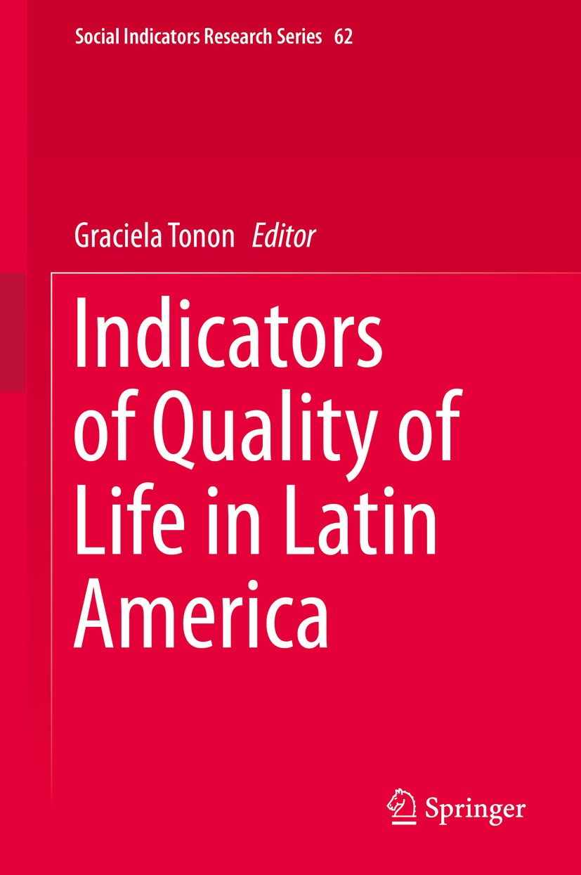 Titlebook: Indicators of Quality of Life in Latin America; Graciela Tonon Book 2016 Springer International Publishing Switzerland 2016 Measuring Qual Titlebook: Indicators of Quality of Life in Latin America; Graciela Tonon Book 2016 Springer International Publishing Switzerland 2016 Measuring Qual