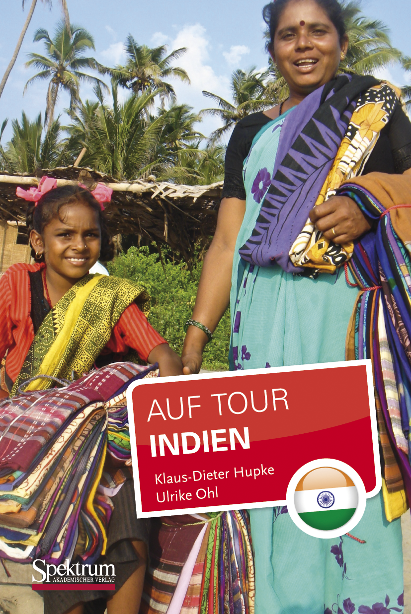 Titlebook: Indien; Auf Tour Klaus-Dieter Hupke,Ulrike Ohl Book 2011Latest edition Spektrum Akademischer Verlag 2011 Bevölkerung.Humangeographie.Länder Titlebook: Indien; Auf Tour Klaus-Dieter Hupke,Ulrike Ohl Book 2011Latest edition Spektrum Akademischer Verlag 2011 Bevölkerung.Humangeographie.Länder