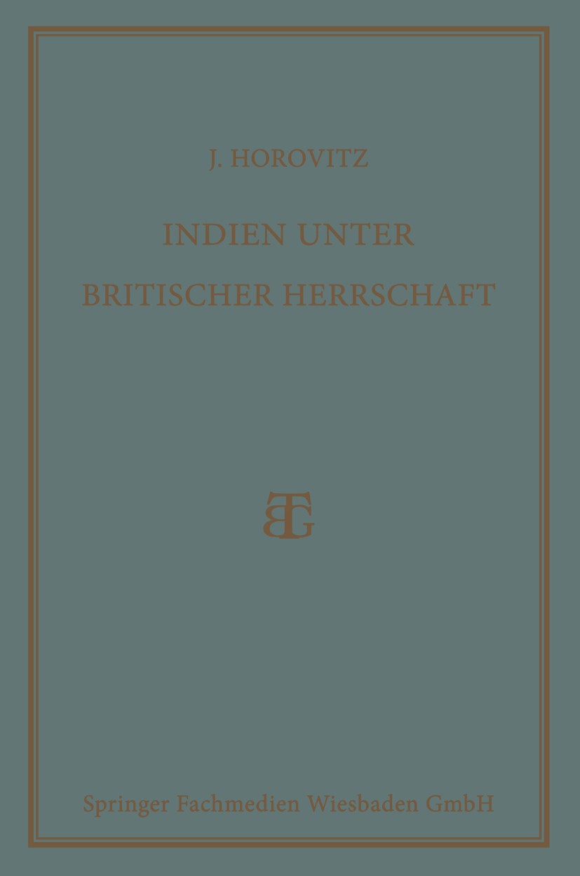 Titlebook: Indien unter Britischer Herrschaft; Josef Horovitz Book 1928 Springer Fachmedien Wiesbaden 1928 Indien.Verwaltung.Wirtschaft Titlebook: Indien unter Britischer Herrschaft; Josef Horovitz Book 1928 Springer Fachmedien Wiesbaden 1928 Indien.Verwaltung.Wirtschaft