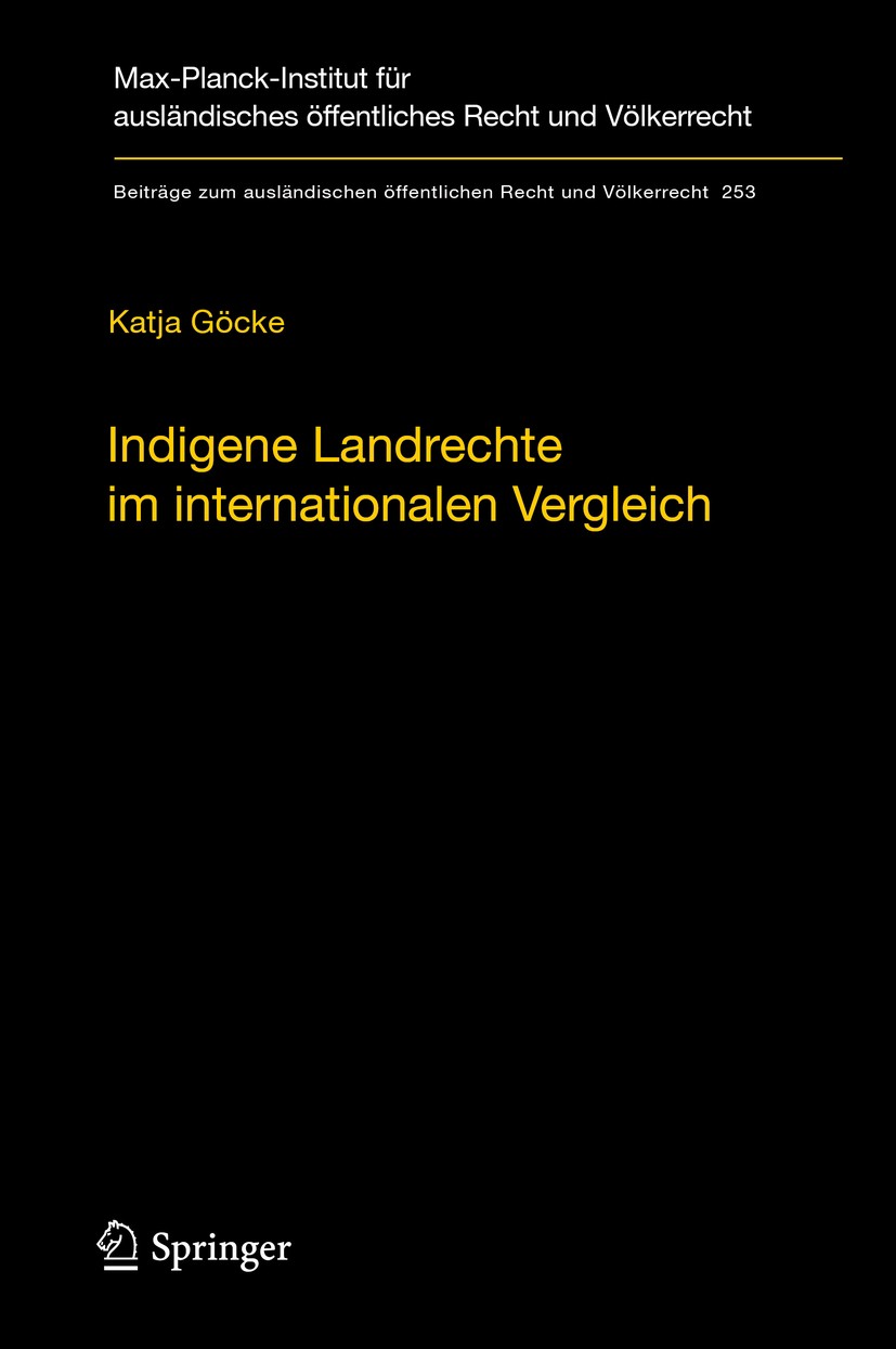 Titlebook: Indigene Landrechte im internationalen Vergleich; Eine rechtsvergleich Katja Göcke Book 2016 Max-Planck-Gesellschaft zur Förderung der Wiss Titlebook: Indigene Landrechte im internationalen Vergleich; Eine rechtsvergleich Katja Göcke Book 2016 Max-Planck-Gesellschaft zur Förderung der Wiss
