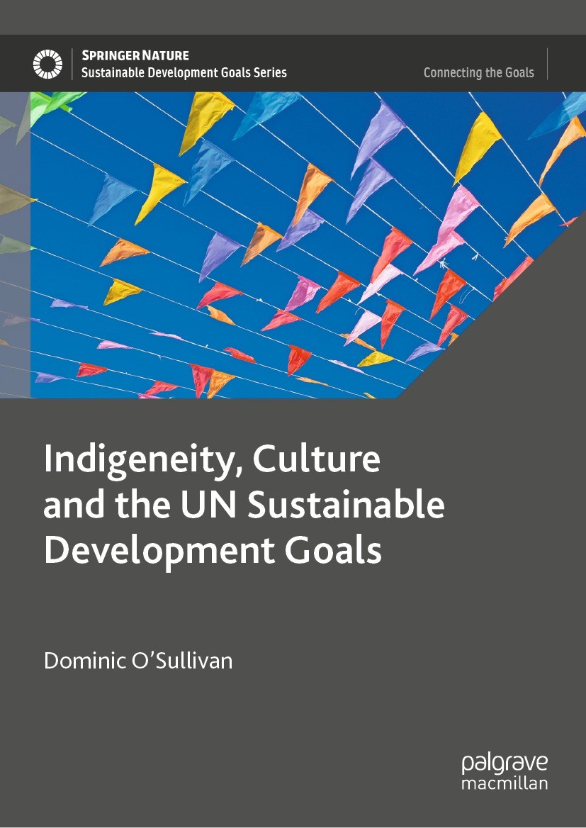 Titlebook: Indigeneity, Culture and the UN Sustainable Development Goals; Dominic O’Sullivan Book 2023 The Editor(s) (if applicable) and The Author(s Titlebook: Indigeneity, Culture and the UN Sustainable Development Goals; Dominic O’Sullivan Book 2023 The Editor(s) (if applicable) and The Author(s
