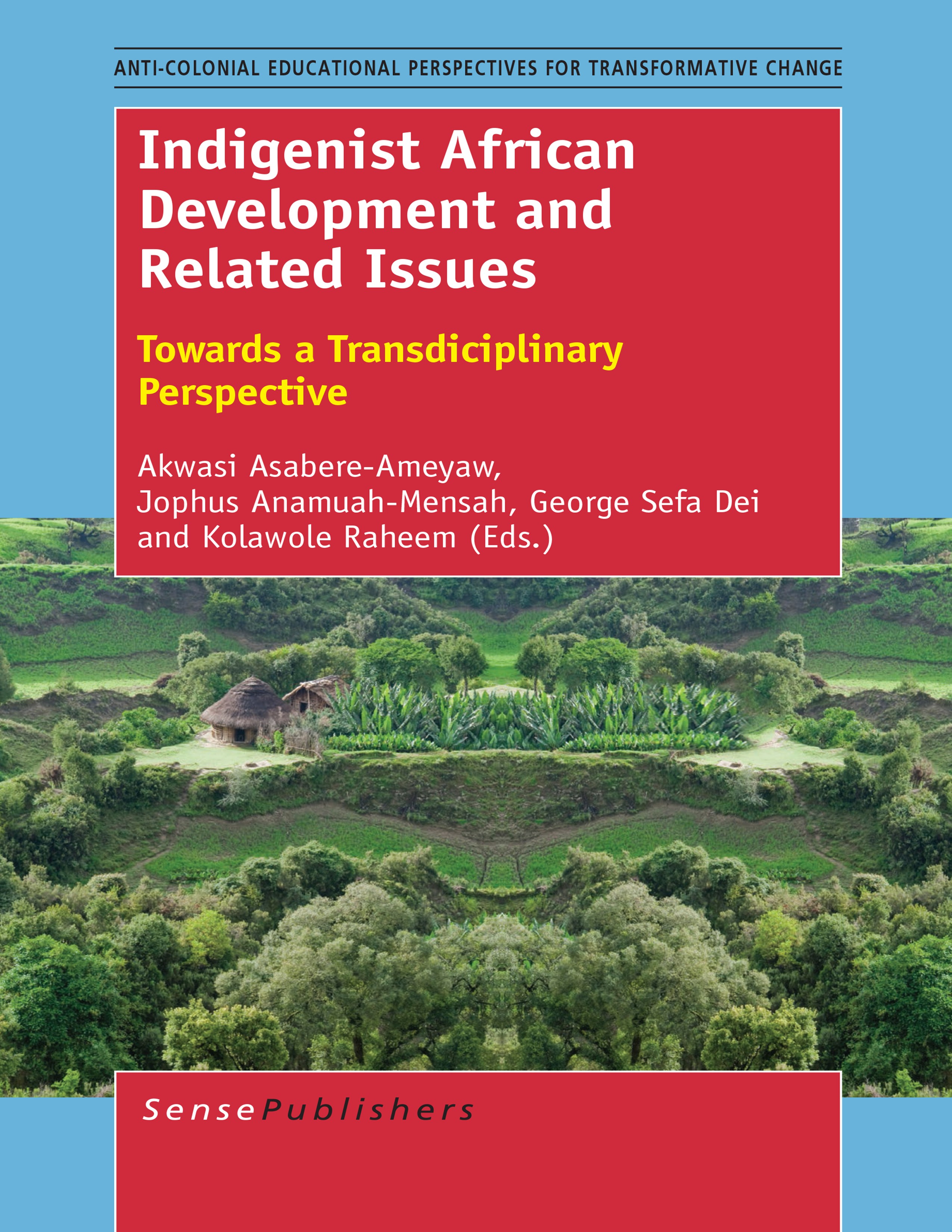 Titlebook: Indigenist African Development and Related Issues; Towards a Transdisci Akwasi Asabere-Ameyaw,Jophus Anamuah-Mensah,Kolawo Book 2014 SenseP Titlebook: Indigenist African Development and Related Issues; Towards a Transdisci Akwasi Asabere-Ameyaw,Jophus Anamuah-Mensah,Kolawo Book 2014 SenseP