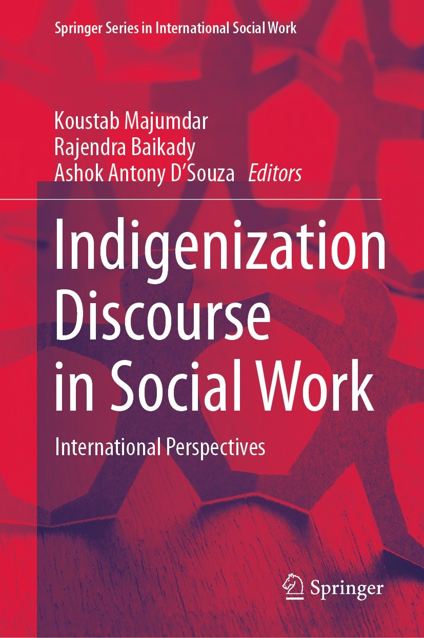 Titlebook: Indigenization Discourse in Social Work; International Perspe Koustab Majumdar,Rajendra Baikady,Ashok Antony D‘S Book 2023 The Editor(s) (i Titlebook: Indigenization Discourse in Social Work; International Perspe Koustab Majumdar,Rajendra Baikady,Ashok Antony D‘S Book 2023 The Editor(s) (i