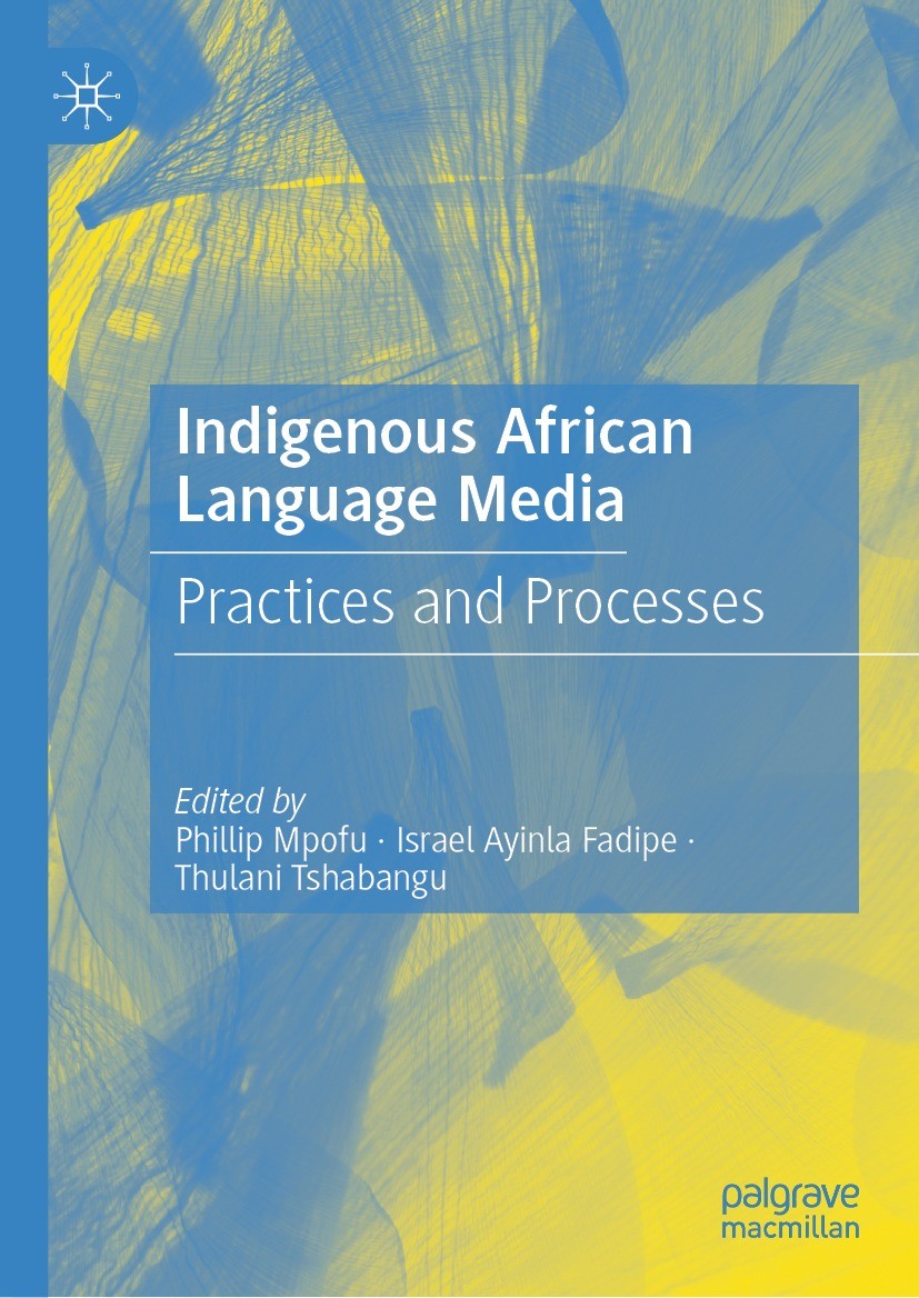 Titlebook: Indigenous African Language Media; Practices and Proces Phillip Mpofu,Israel Ayinla Fadipe,Thulani Tshaban Book 2023 The Editor(s) (if appl Titlebook: Indigenous African Language Media; Practices and Proces Phillip Mpofu,Israel Ayinla Fadipe,Thulani Tshaban Book 2023 The Editor(s) (if appl