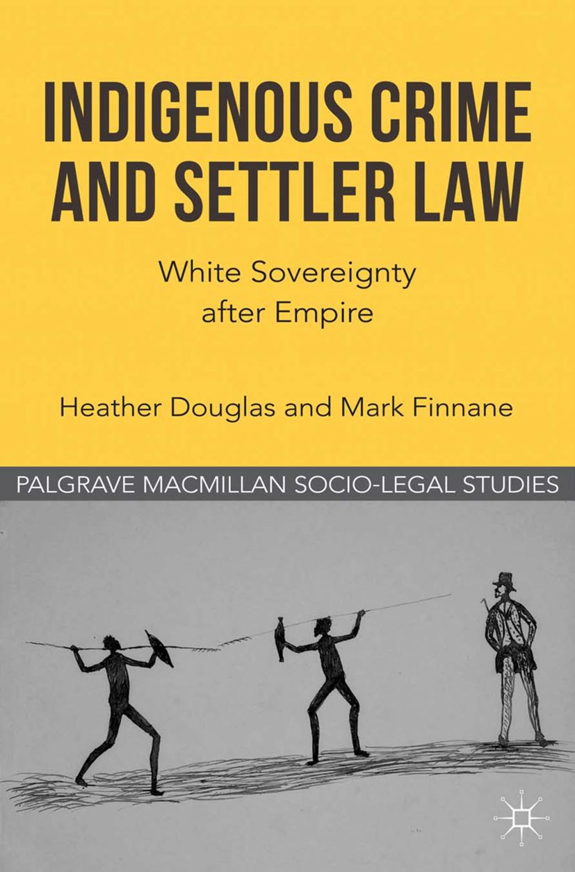 Titlebook: Indigenous Crime and Settler Law; White Sovereignty af Heather Douglas,Mark Finnane Book 2012 Macmillan Publishers Limited 2012 aboriginal Titlebook: Indigenous Crime and Settler Law; White Sovereignty af Heather Douglas,Mark Finnane Book 2012 Macmillan Publishers Limited 2012 aboriginal