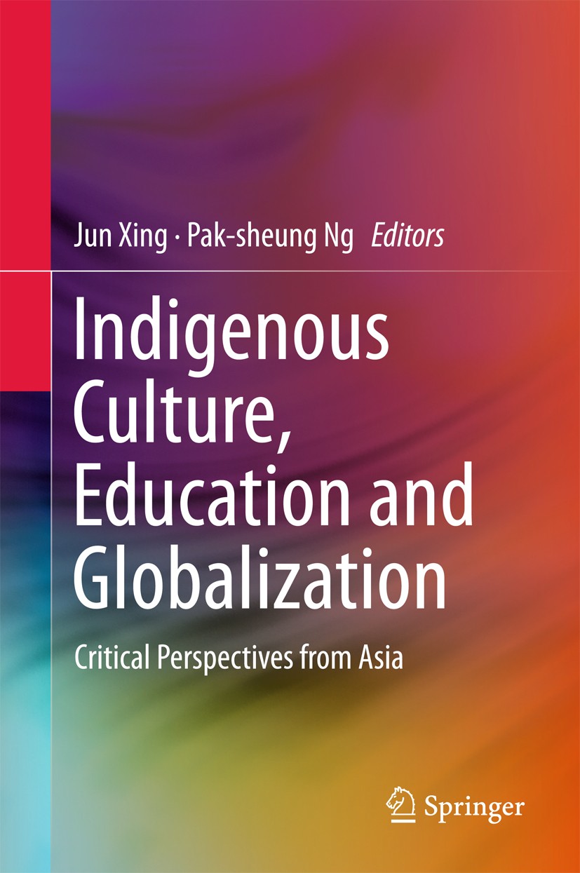 Titlebook: Indigenous Culture, Education and Globalization; Critical Perspective Jun Xing,Pak-sheung Ng Book 2016 Springer-Verlag Berlin Heidelberg 20 Titlebook: Indigenous Culture, Education and Globalization; Critical Perspective Jun Xing,Pak-sheung Ng Book 2016 Springer-Verlag Berlin Heidelberg 20