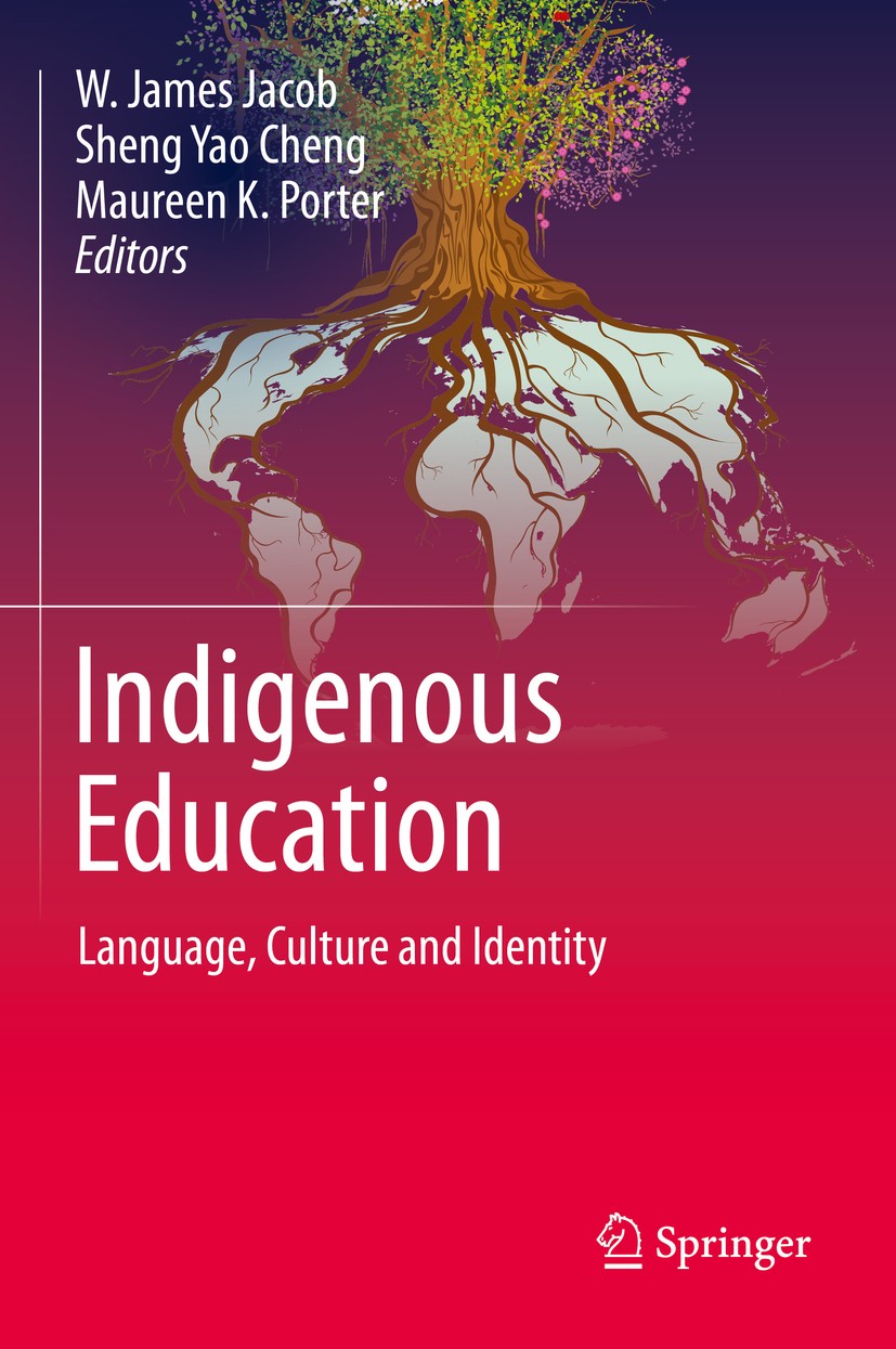 Titlebook: Indigenous Education; Language, Culture an W. James Jacob,Sheng Yao Cheng,Maureen K. Porter Book 2015 Springer Science+Business Media Dordr Titlebook: Indigenous Education; Language, Culture an W. James Jacob,Sheng Yao Cheng,Maureen K. Porter Book 2015 Springer Science+Business Media Dordr