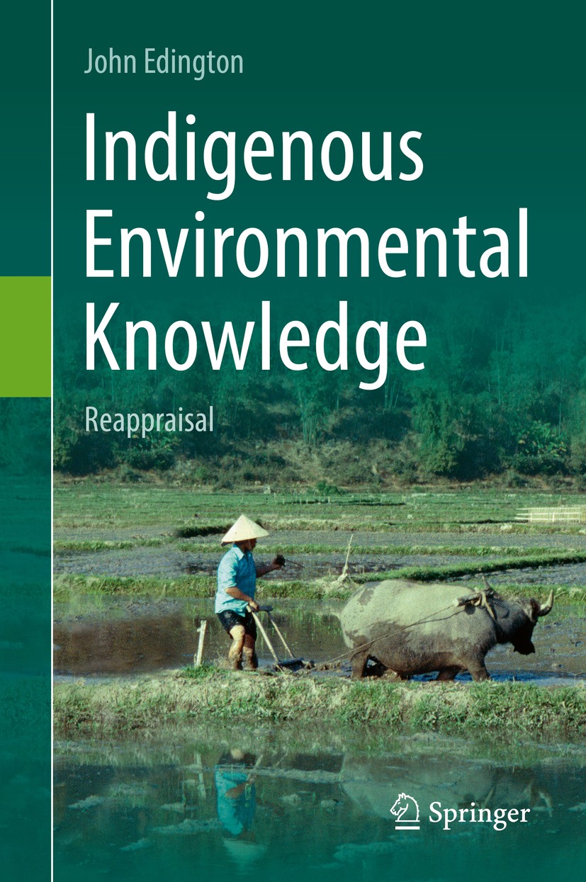 Titlebook: Indigenous Environmental Knowledge; Reappraisal John Edington Book 2017 Springer International Publishing AG 2017 Rural.Ecology.Anthropolog Titlebook: Indigenous Environmental Knowledge; Reappraisal John Edington Book 2017 Springer International Publishing AG 2017 Rural.Ecology.Anthropolog