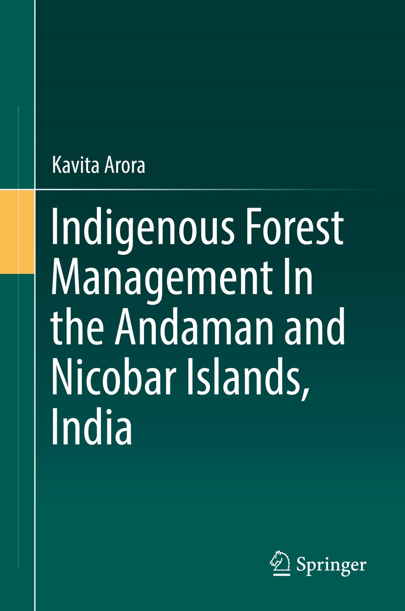 Titlebook: Indigenous Forest Management In the Andaman and Nicobar Islands, India; Kavita Arora Book 2018 Springer Nature Switzerland AG 2018 sustain Titlebook: Indigenous Forest Management In the Andaman and Nicobar Islands, India; Kavita Arora Book 2018 Springer Nature Switzerland AG 2018 sustain
