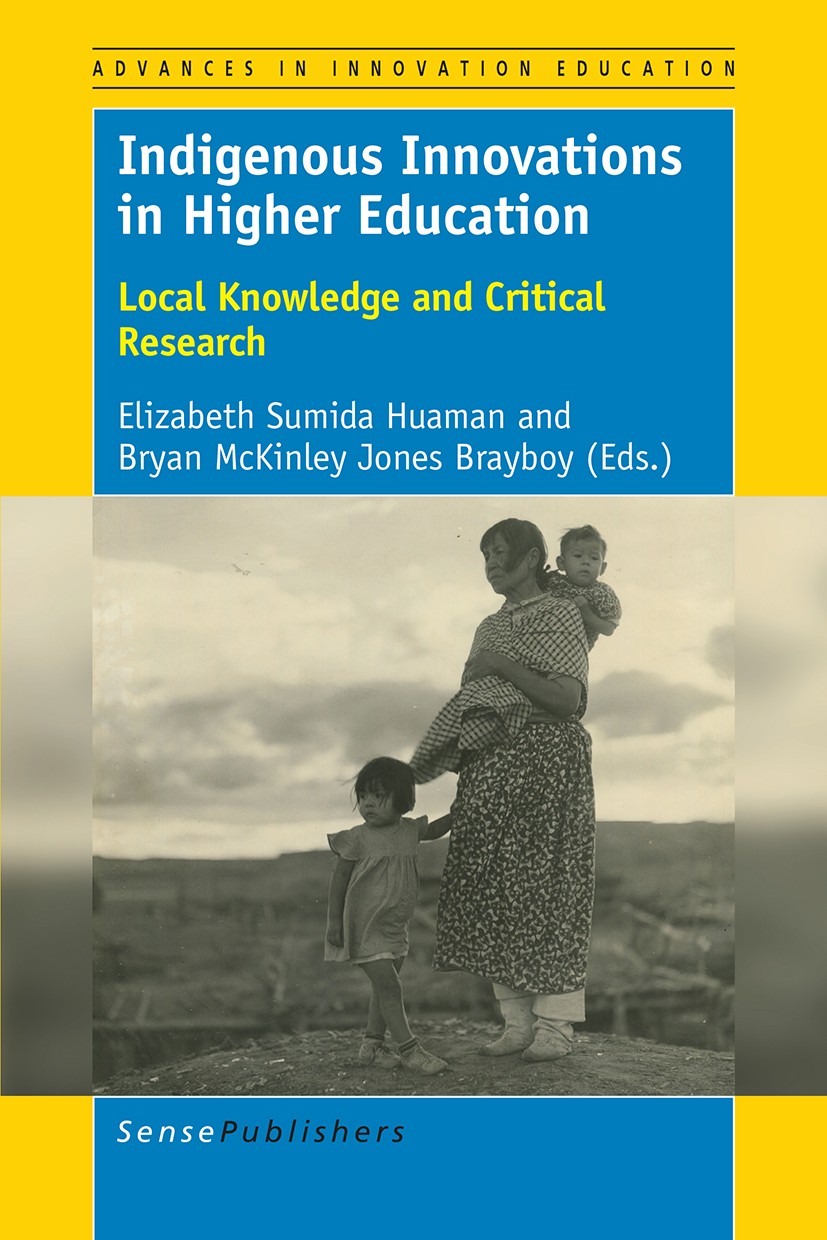 Titlebook: Indigenous Innovations in Higher Education; Local Knowledge and Elizabeth Sumida Huaman,Bryan McKinley Jones Brayb Book 2017 SensePublishe Titlebook: Indigenous Innovations in Higher Education; Local Knowledge and Elizabeth Sumida Huaman,Bryan McKinley Jones Brayb Book 2017 SensePublishe