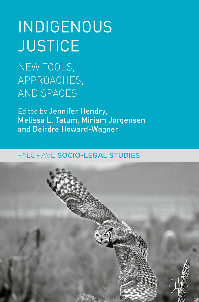 Titlebook: Indigenous Justice; New Tools, Approache Jennifer Hendry,Melissa L. Tatum,Deirdre Howard-Wa Book 2018 The Editor(s) (if applicable) and The Titlebook: Indigenous Justice; New Tools, Approache Jennifer Hendry,Melissa L. Tatum,Deirdre Howard-Wa Book 2018 The Editor(s) (if applicable) and The
