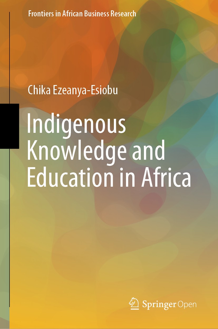 Titlebook: Indigenous Knowledge and Education in Africa; Chika Ezeanya-Esiobu Book‘‘‘‘‘‘‘‘ 2019 The Editor(s) (if applicable) and The Author(s) 2019 Titlebook: Indigenous Knowledge and Education in Africa; Chika Ezeanya-Esiobu Book‘‘‘‘‘‘‘‘ 2019 The Editor(s) (if applicable) and The Author(s) 2019