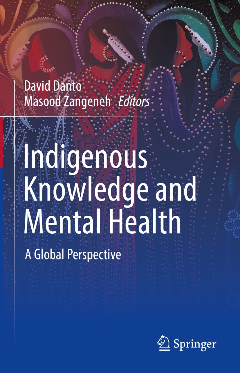 Titlebook: Indigenous Knowledge and Mental Health; A Global Perspective David Danto,Masood Zangeneh Book 2022 The Editor(s) (if applicable) and The Au Titlebook: Indigenous Knowledge and Mental Health; A Global Perspective David Danto,Masood Zangeneh Book 2022 The Editor(s) (if applicable) and The Au