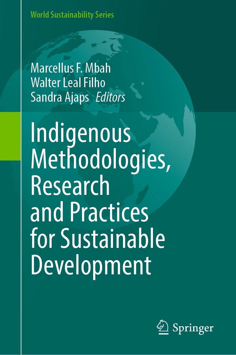 Titlebook: Indigenous Methodologies, Research and Practices for Sustainable Development; Marcellus F. Mbah,Walter Leal Filho,Sandra Ajaps Book 2022 T Titlebook: Indigenous Methodologies, Research and Practices for Sustainable Development; Marcellus F. Mbah,Walter Leal Filho,Sandra Ajaps Book 2022 T