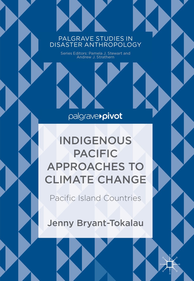 Titlebook: Indigenous Pacific Approaches to Climate Change; Pacific Island Count Jenny Bryant-Tokalau Book 2018 The Editor(s) (if applicable) and The Titlebook: Indigenous Pacific Approaches to Climate Change; Pacific Island Count Jenny Bryant-Tokalau Book 2018 The Editor(s) (if applicable) and The