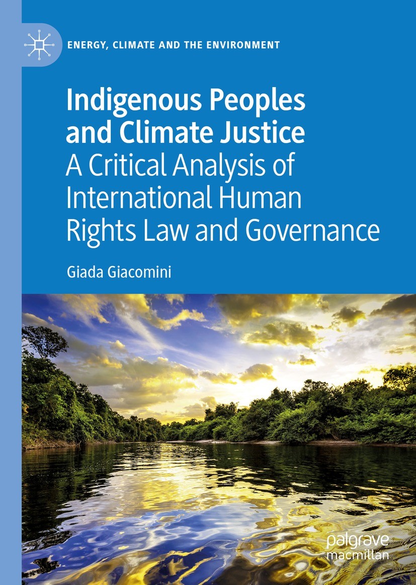 Titlebook: Indigenous Peoples and Climate Justice; A Critical Analysis Giada Giacomini Book 2022 The Editor(s) (if applicable) and The Author(s), und Titlebook: Indigenous Peoples and Climate Justice; A Critical Analysis Giada Giacomini Book 2022 The Editor(s) (if applicable) and The Author(s), und