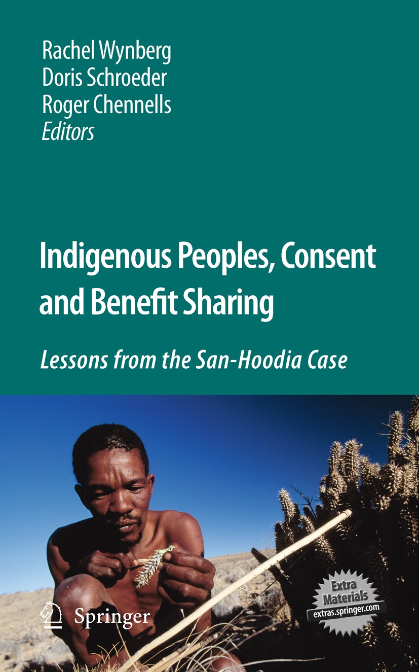 Titlebook: Indigenous Peoples, Consent and Benefit Sharing; Lessons from the San Rachel Wynberg,Doris Schroeder,Roger Chennells Book 2009 Springer Sci Titlebook: Indigenous Peoples, Consent and Benefit Sharing; Lessons from the San Rachel Wynberg,Doris Schroeder,Roger Chennells Book 2009 Springer Sci
