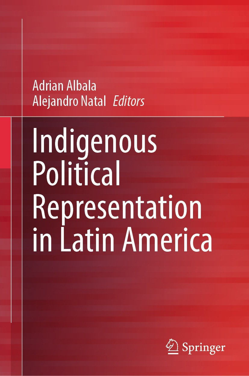 Titlebook: Indigenous Political Representation in Latin America; Adrian Albala,Alejandro Natal Book 2023 Springer Nature Switzerland AG 2023 Indigeno Titlebook: Indigenous Political Representation in Latin America; Adrian Albala,Alejandro Natal Book 2023 Springer Nature Switzerland AG 2023 Indigeno