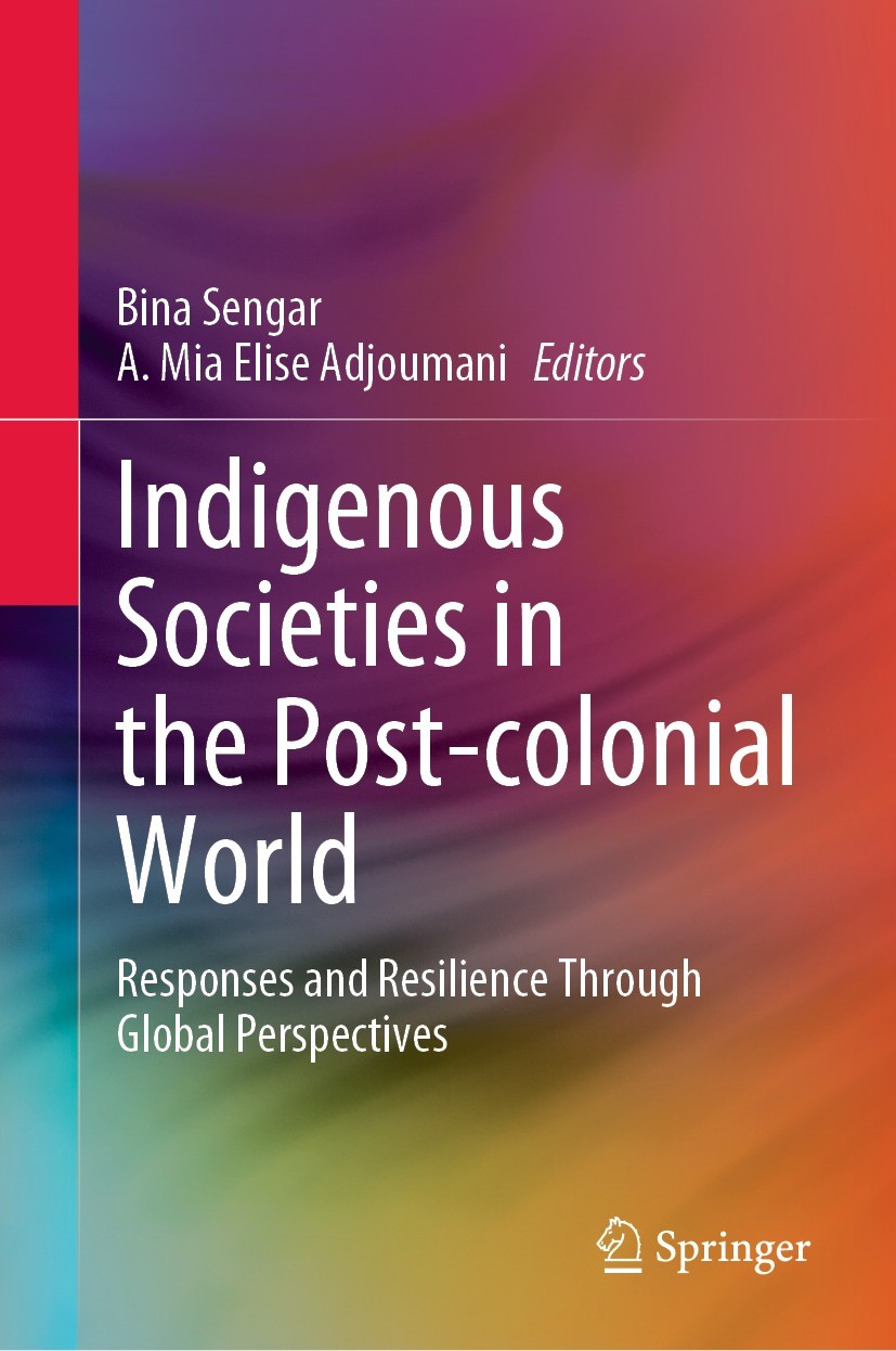 Titlebook: Indigenous Societies in the Post-colonial World; Responses and Resili Bina Sengar,A. Mia Elise Adjoumani Book 2023 The Editor(s) (if applic Titlebook: Indigenous Societies in the Post-colonial World; Responses and Resili Bina Sengar,A. Mia Elise Adjoumani Book 2023 The Editor(s) (if applic