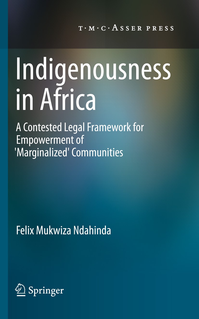 Titlebook: Indigenousness in Africa; A Contested Legal Fr Felix Mukwiza Ndahinda Book 2011 T.M.C. ASSER PRESS, The Hague, The Netherlands, and the aut Titlebook: Indigenousness in Africa; A Contested Legal Fr Felix Mukwiza Ndahinda Book 2011 T.M.C. ASSER PRESS, The Hague, The Netherlands, and the aut