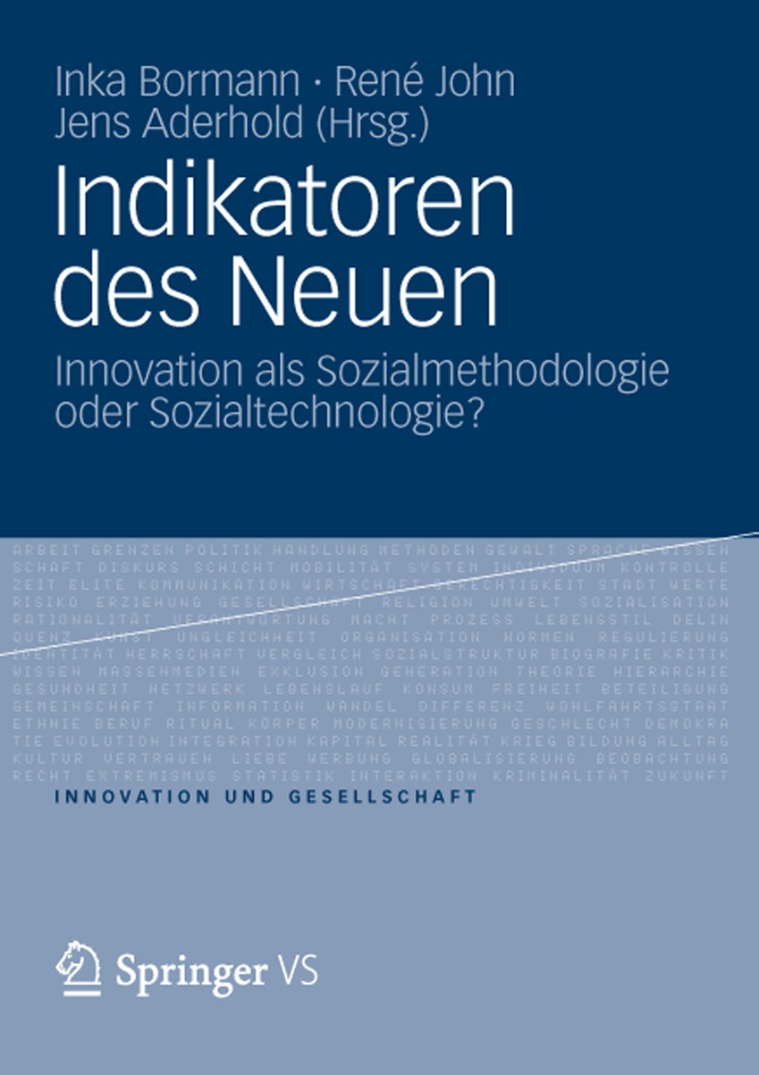 Titlebook: Indikatoren des Neuen; Innovation als Sozia Inka Bormann,René John,Jens Aderhold Book 2012 VS Verlag für Sozialwissenschaften | Springer Fa Titlebook: Indikatoren des Neuen; Innovation als Sozia Inka Bormann,René John,Jens Aderhold Book 2012 VS Verlag für Sozialwissenschaften | Springer Fa