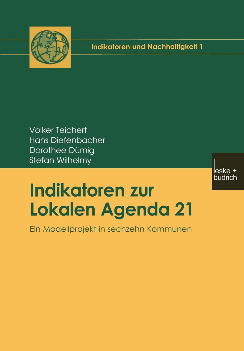 Titlebook: Indikatoren zur Lokalen Agenda 21; Ein Modellprojekt in Volker Teichert,Hans Diefenbacher,Stefan Wilhelmy Book 2002 Springer Fachmedien Wie Titlebook: Indikatoren zur Lokalen Agenda 21; Ein Modellprojekt in Volker Teichert,Hans Diefenbacher,Stefan Wilhelmy Book 2002 Springer Fachmedien Wie