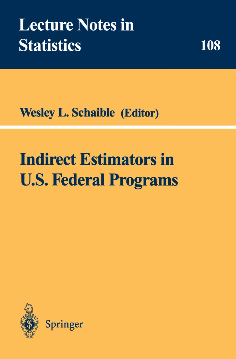 Titlebook: Indirect Estimators in U.S. Federal Programs; Wesley L. Schaible Book 1996 Springer Science+Business Media New York 1996 estimator.median. Titlebook: Indirect Estimators in U.S. Federal Programs; Wesley L. Schaible Book 1996 Springer Science+Business Media New York 1996 estimator.median.