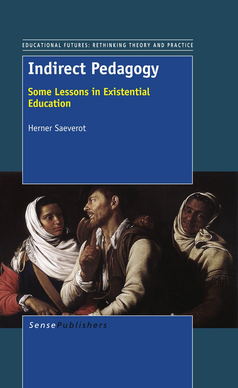 Titlebook: Indirect Pedagogy; Some Lessons in Exis Herner Saeverot Book 2013 SensePublishers 2013 indirect pedagogy.ubjective truth.existential educat Titlebook: Indirect Pedagogy; Some Lessons in Exis Herner Saeverot Book 2013 SensePublishers 2013 indirect pedagogy.ubjective truth.existential educat