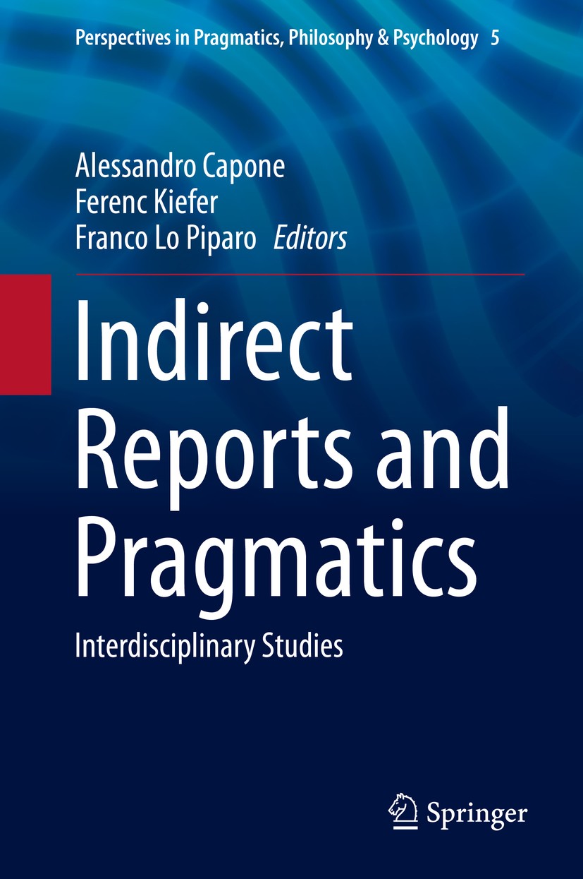 Titlebook: Indirect Reports and Pragmatics; Interdisciplinary St Alessandro Capone,Ferenc Kiefer,Franco Lo Piparo Book 2016 Springer International Pub Titlebook: Indirect Reports and Pragmatics; Interdisciplinary St Alessandro Capone,Ferenc Kiefer,Franco Lo Piparo Book 2016 Springer International Pub