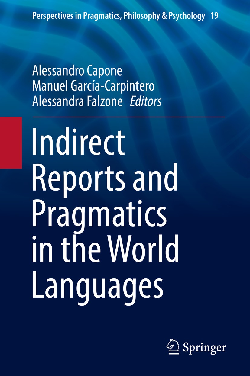 Titlebook: Indirect Reports and Pragmatics in the World Languages; Alessandro Capone,Manuel García-Carpintero,Alessan Book 2019 Springer Internationa Titlebook: Indirect Reports and Pragmatics in the World Languages; Alessandro Capone,Manuel García-Carpintero,Alessan Book 2019 Springer Internationa